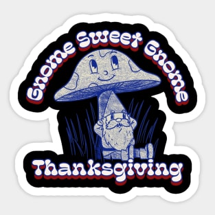 Gnome Sweet Gnome Thanksgiving Gnome Hippie Thanksgiving Sticker